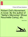 Robert Ord's Atonement. A novel. By the author of “Nellie's Memories” [Rosa Nouchette Carey], etc. sinopsis y comentarios