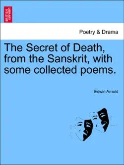 the secret of death, from the sanskrit, with some collected poems. book cover image