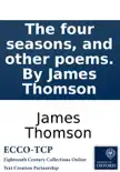 The four seasons, and other poems. By James Thomson synopsis, comments