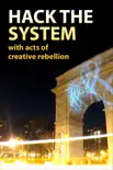Hack the System with Acts of Creative Rebellion synopsis, comments