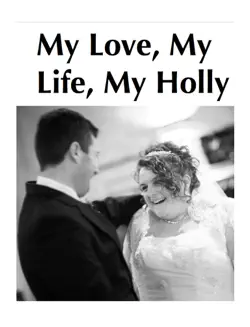 my life, my love, my holly imagen de la portada del libro