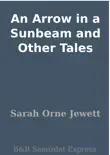 An Arrow in a Sunbeam and Other Tales synopsis, comments