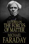 Lectures on the Forces of Matter