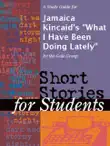 A Study Guide for Jamaica Kincaid's "What I Have Been Doing Lately" sinopsis y comentarios