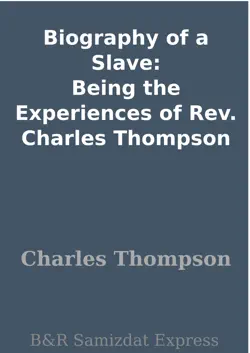 biography of a slave: being the experiences of rev. charles thompson book cover image