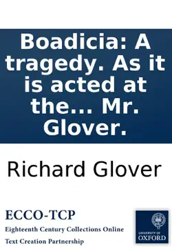 boadicia: a tragedy. as it is acted at the theatre-royal in drury-lane. by mr. glover. book cover image