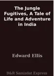 The Jungle Fugitives, A Tale of Life and Adventure in India synopsis, comments