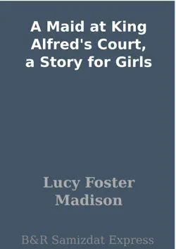 a maid at king alfred's court, a story for girls book cover image