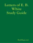 Letters of E. B. White Study Guide synopsis, comments