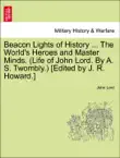 Beacon Lights of History ... The World's Heroes and Master Minds. (Life of John Lord. By A. S. Twombly.) [Edited by J. R. Howard.] Vol. VI sinopsis y comentarios