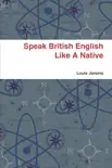 Speak British English Like a Native synopsis, comments