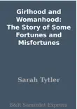 Girlhood and Womanhood: The Story of Some Fortunes and Misfortunes sinopsis y comentarios