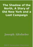 The Shadow of the North, A Story of Old New York and a Lost Campaign sinopsis y comentarios