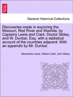 discoveries made in exploring the missouri, red river and washita, by captains lewis and clark, doctor sibley, and w. dunbar, esq. with a statistical account of the countries adjacent. with an appendix by mr. dunbar. imagen de la portada del libro