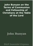 John Bunyan on the Terms of Communion and Fellowship of Christians at the Table of the Lord sinopsis y comentarios