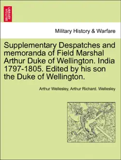supplementary despatches and memoranda of field marshal arthur duke of wellington. india 1797-1805. edited by his son the duke of wellington. volume the seventh book cover image