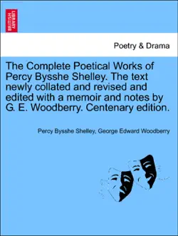 the complete poetical works of percy bysshe shelley. the text newly collated and revised and edited with a memoir and notes by g. e. woodberry. vol. v . centenary edition. book cover image