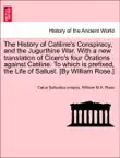 The History of Catiline's Conspiracy, and the Jugurthine War. With a new translation of Cicero's four Orations against Catiline. To which is prefixed, the Life of Sallust. [By William Rose.] sinopsis y comentarios