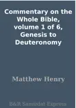 Commentary on the Whole Bible, volume 1 of 6, Genesis to Deuteronomy synopsis, comments