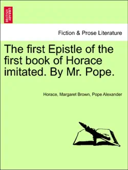 the first epistle of the first book of horace imitated. by mr. pope. book cover image