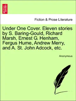 under one cover. eleven stories by s. baring-gould, richard marsh, ernest g. henham, fergus hume, andrew merry, and a. st. john adcock, etc. book cover image