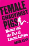 Female Chauvinist Pigs synopsis, comments