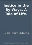 Justice in the By-Ways. A Tale of Life. synopsis, comments
