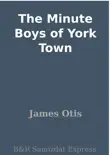 The Minute Boys of York Town synopsis, comments