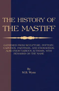 history of the mastiff - gathered from sculpture, pottery, carvings, paintings and engravings; also from various authors, with remarks on same (a vintage dog books breed classic) imagen de la portada del libro