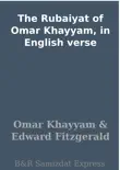 The Rubaiyat of Omar Khayyam, in English verse synopsis, comments