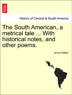 the south american, a metrical tale ... with historical notes, and other poems. book cover image