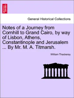 notes of a journey from cornhill to grand cairo, by way of lisbon, athens, constantinople and jerusalem ... by mr. m. a. titmarsh. book cover image