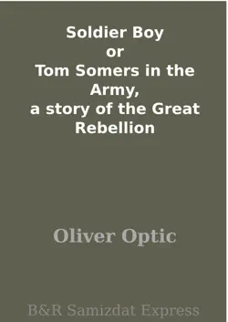 soldier boy or tom somers in the army, a story of the great rebellion book cover image