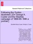 Following the Guidon ... Illustrated. [On George A. Custer and the Washita campaign of 1868-69. With a portrait.] sinopsis y comentarios