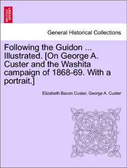 following the guidon ... illustrated. [on george a. custer and the washita campaign of 1868-69. with a portrait.] imagen de la portada del libro