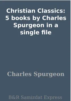 christian classics: 5 books by charles spurgeon in a single file book cover image