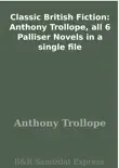 Classic British Fiction: Anthony Trollope, all 6 Palliser Novels in a single file sinopsis y comentarios