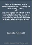 Gentle Measures in the Management and Training of the Young (1871), or the principles on which a firm parental authority may be established and maintained, without violence and anger sinopsis y comentarios
