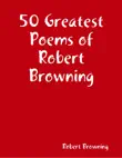 50 Greatest Poems of Robert Browning synopsis, comments