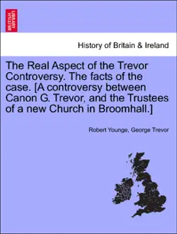 the real aspect of the trevor controversy. the facts of the case. [a controversy between canon g. trevor, and the trustees of a new church in broomhall.] imagen de la portada del libro
