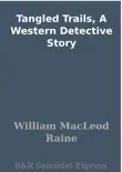 Tangled Trails, A Western Detective Story synopsis, comments