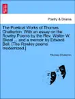 The Poetical Works of Thomas Chatterton. With an essay on the Rowley Poems by the Rev. Walter W. Skeat ... and a memoir by Edward Bell. [The Rowley poems modernized.] Vol. I. sinopsis y comentarios