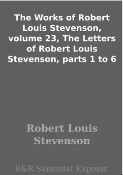 the works of robert louis stevenson, volume 23, the letters of robert louis stevenson, parts 1 to 6 imagen de la portada del libro