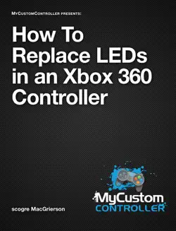 mycustomcontroller - how to replace leds in an xbox 360 controller book cover image