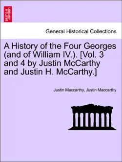 a history of the four georges (and of william iv.). [vol. 3 and 4 by justin mccarthy and justin h. mccarthy.] vol. iii. imagen de la portada del libro