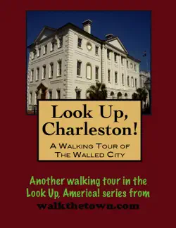 look up, charleston! a walking tour of charleston, south carolina: walled city book cover image