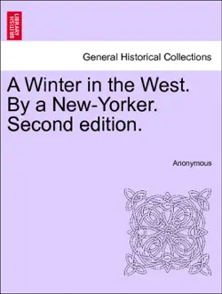 a winter in the west. by a new-yorker. vol. i, second edition. book cover image