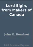 Lord Elgin, from Makers of Canada synopsis, comments