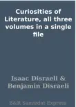 Curiosities of Literature, all three volumes in a single file synopsis, comments