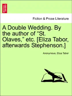 a double wedding. by the author of “st. olaves,” etc. [eliza tabor, afterwards stephenson.] vol. iii book cover image